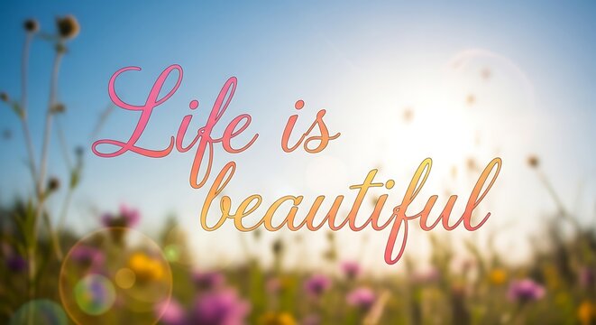 Delicate flowers background in soft focus with text 'Life is beautiful' in vibrant colors
