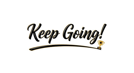 Encouragement to Persevere: Keep Going Message with Subtle Trophy Accent.