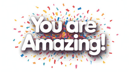 Celebrate achievement and spread joy with vibrant confetti and uplifting 'You are Amazing!' message.