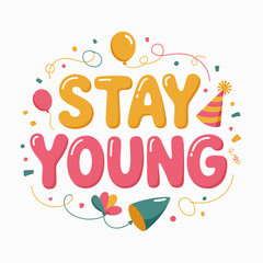 Fototapeta premium Stay young playful rounded font with festive balloons party hats confetti and swirls celebrating youthful spirit and joyful moments vector
