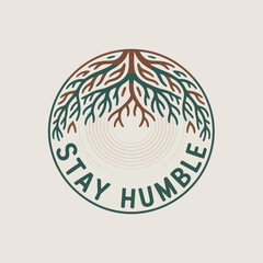 Circular emblem with tree roots and 'stay humble' text inspiring growth resilience and modesty for positive affirmation and branding vector