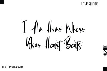 I Am Home Where Your Heart Beats   -Cute Love Quote Stylish Cursive Typography Vector Elegant Design