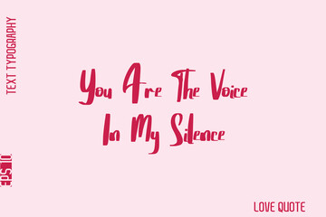 You Are The Voice In My Silence   -Minimal Love Quote Modern Bold Cursive Text Lettering Design