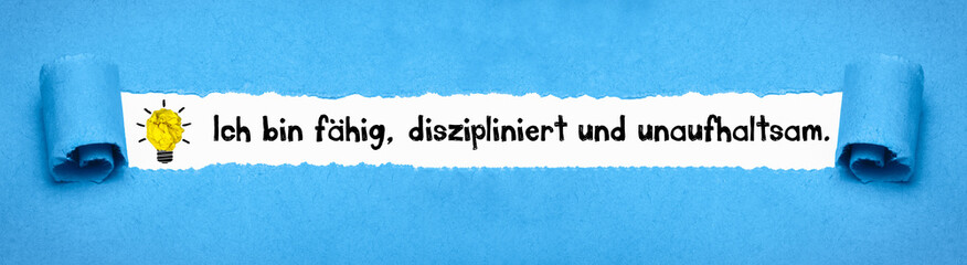 Ich bin fähig, diszipliniert und unaufhaltsam.