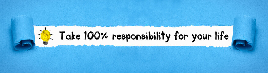 Take 100% responsibility for your life