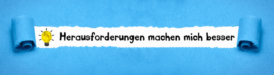 Herausforderungen machen mich besser	
