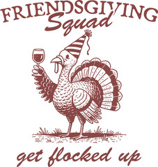 Party Turkey with Wine – Friendsgiving Squad Get Flocked Up – Funny Thanksgiving Turkey Drinking Illustration in Retro Vintage Line Art Style