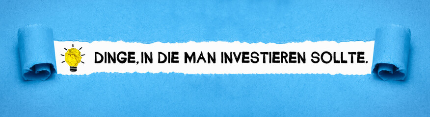 Dinge, in die man investieren sollte.