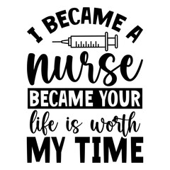I Became a nurse became your life is worth my time