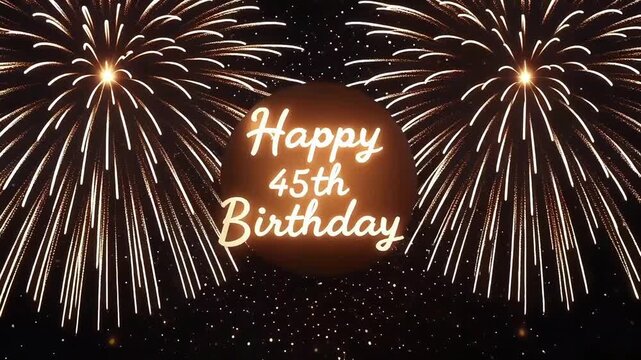 Cinematic 45th birthday celebration with glowing cursive text and vibrant fireworks on dark festive background
