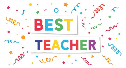 Colorful best teacher appreciation graphic design with festive confetti and shining stars, perfect for school events, greetings, and celebrations