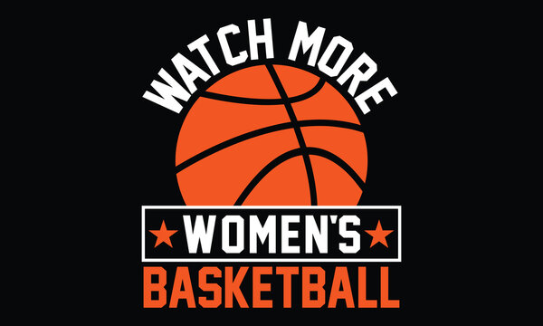 Watch More Women's Basketball - Basketball T-shirt Design, Inspiration Typography Lover