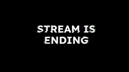 Futuristic Glitch style stream ending overlay with animated text, perfect 4K motion design for gaming, broadcast, digital distortion effect.