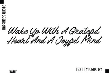 Wake Up With A Grateful Heart And A Joyful Mind   -Happiness Inspiring Quote Brush Hand Lettering Text Design