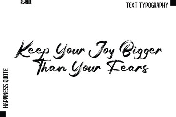 Keep Your Joy Bigger Than Your Fears   -Happiness Quote Brush Typography Handwritten Lettering Design