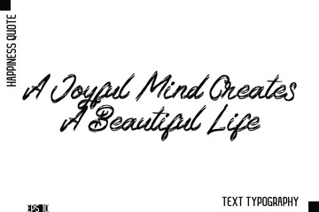A Joyful Mind Creates A Beautiful Life    -Happiness Inspiring Quote Brush Hand Lettering Text Design