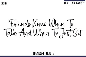 Friends Know When To Talk And When To Just Sit   -Trendy Friendship Quote Brush Hand Drawn Text Lettering Vector