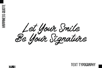 Let Your Smile Be Your Signature   -Happiness Inspiring Quote Brush Hand Lettering Text Design