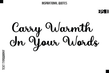 Obraz premium Carry Warmth In Your Words -Creative Typography Text Lettering Vector Motivational Quote