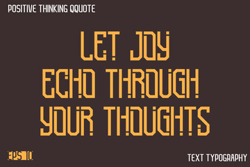 Let Joy Echo Through Your Thoughts    -Positive Thinking Modern Typography Text Lettering Design