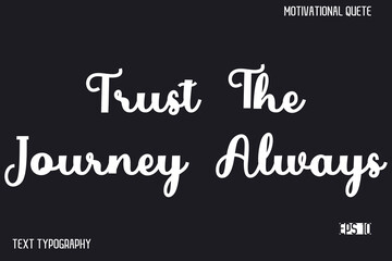 Trust The Journey Always  -Inspirational Design Vector Typography Illustration