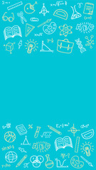 Back to school background template. A frame of hand-drawn education doodles and science icons on a turquoise background. Vertical vector illustration with copy space for text, posters, or stories.