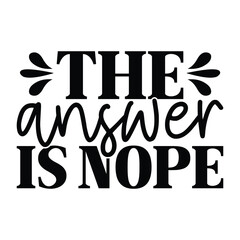 Stylized Quote Design, The Answer Is Nope with Mixed Fonts and Decorative Flourishes