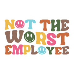 Colorful Quote Design, Not the Worst Employee with Smiley Icons and Bold Rounded Fonts