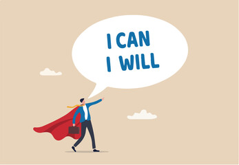 Willpower to be success, motivation or determination to overcome challenge and difficulty, strong mind and discipline to succeed concept, businessman superhero speak I will and I can to be success