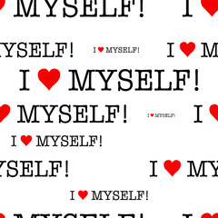 Seamless pattern of motivational phrase with "I Love Myself". Transparent background.