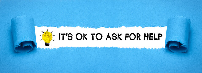 It's ok to ask for help	

