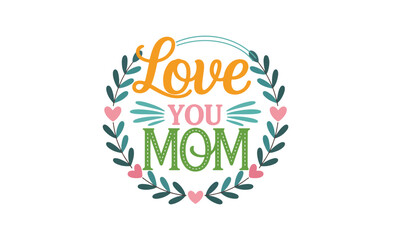 love you mom shirt sublimation mug design
