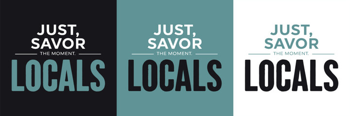 Minimalist Just Savor the Moment Locals typography design in bold modern lettering, lifestyle slogan graphic for apparel and t shirt print