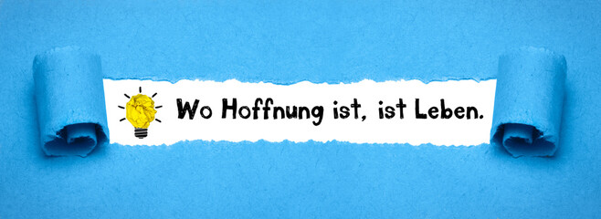 Wo Hoffnung ist, ist Leben.	
