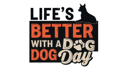 Obraz premium Life is better with a dog day quote isolated on transparent background