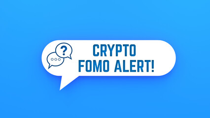 Crypto FOMO Alert! text on speech bubble.Blue background.