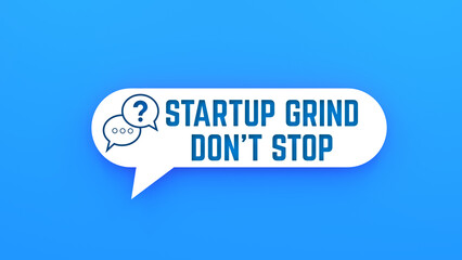 Startup Grind Don&rsquo;t Stop text on speech bubble.Blue background.