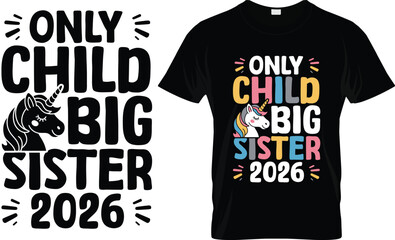 Only Child Big Sister 2026 Unicorn T-shirt Design – Cute Family Announcement Vector