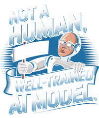 Not a human, just a well-trained AI model T-shirt design