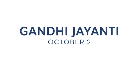 Gandhi Jayanti text graphic with “October 2” date, honoring Mahatma Gandhi’s birthday and symbolizing peace, patriotism, and Indian heritage