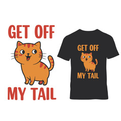 Cute orange tabby cat cartoon saying get off my tail with text and t shirt design