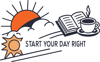 Motivational lifestyle design with sunrise, book, and coffee cup, paired with the phrase "Start Your Day Right." Perfect for posters, t-shirts, stickers, and daily inspiration art.