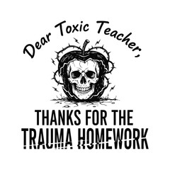 Dear Toxic Teacher Funny Trauma Homework Skull T-Shirt