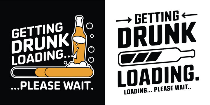 Getting drunk loading please wait funny beer bottle typography design with drinking humor graphic for party poster and t shirt design