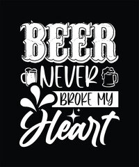 Obraz premium BEER NEVER BROKE MY HEART TSHIRT DESIGN