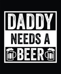 Obraz premium DADDY NEEDS A BEER VECTOR TSHIRT DESIGN