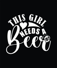 THIS GIRL NEEDS BEER TSHIRT DESIGN