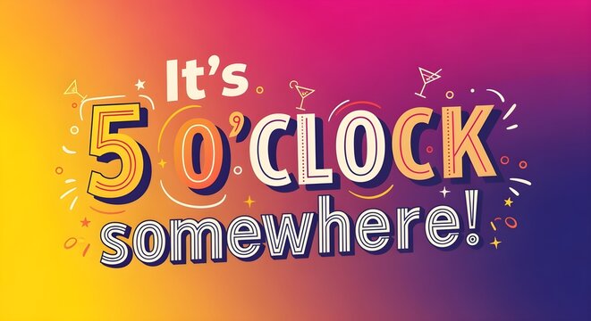 Happy Hour Typography Poster It's 5 o'clock somewhere! in bold, fun lettering over colorful background.
