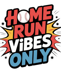 Home Run Vibes Only Text Graphic with Baseball and Explosive Elements design isolated on a transparent background