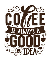 Fototapeta premium Inspirational coffee typography design with stylish lettering phrase Coffee is Always a Good Idea. Perfect for posters, t-shirts, cafes, mugs, and digital prints.
